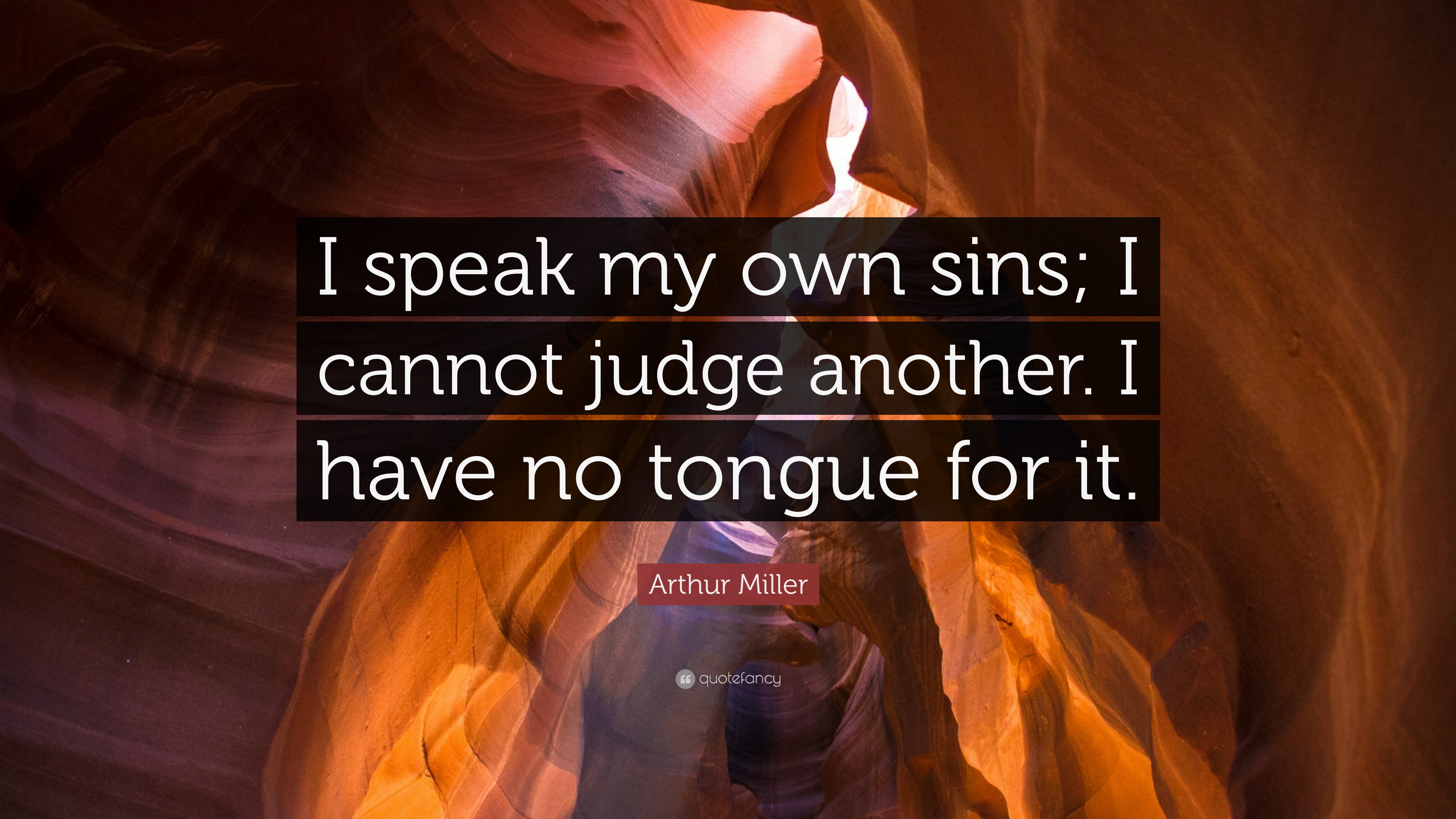 269042-Arthur-Miller-Quote-I-speak-my-own-sins-I-cannot-judge-another-I